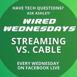 Wired Wednesdays: Streaming vs. Cable
